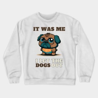 I let The Dogs Out Crewneck Sweatshirt